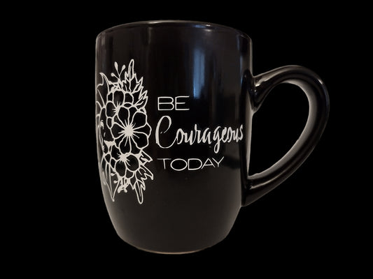 Ceramic Mug: Be Courageous Today
